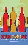 Decoding Spanish Wine: A Beginner's Guide to the High Value, World Class Wines of Spain