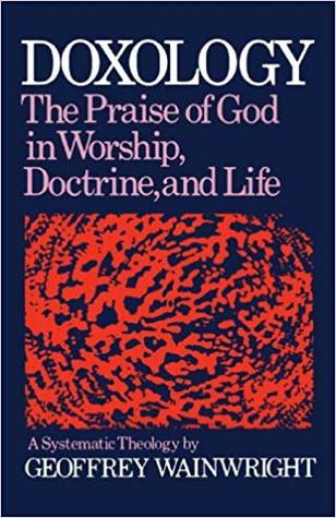 Doxology: The Praise of God in Worship, Doctrine and LifeA Systematic Theology (Hardcover)