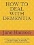 HOW TO DEAL WITH DEMENTIA: ...