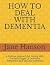 HOW TO DEAL WITH DEMENTIA by Jane Hanson