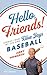 Hello, Friends!: Stories from My Life and Blue Jays Baseball