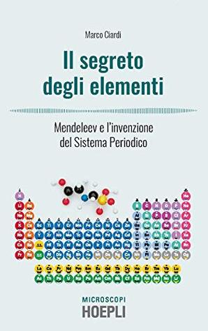 Il segreto degli elementi: Mendeleev e l'invenzione del Sistema Periodico (Italian Edition)