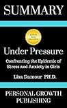 Summary: Under Pressure: Confronting the Epidemic of Stress and Anxiety in Girls