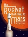 The Rocket that Flew to Mars The Rocket that Flew to Mars