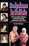 Bodyslams in Buffalo : The Complete History of Pro Wrestling in Western New York Bodyslams in Buffalo : The Complete History of Pro Wrestling in Western New York