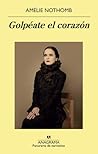 Golpéate el corazón by Amélie Nothomb