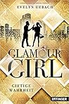 Glamour Girl. Giftige Wahrheit by Evelyn Uebach
