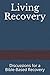 Living Recovery: Discussion...