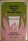 Boiling Water in a Paper Cup and Other Unbelievables