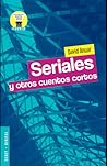 Seriales y otros cuentos cortos Seriales y otros cuentos cortos