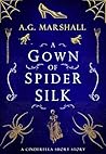 A Gown of Spider Silk by A.G. Marshall
