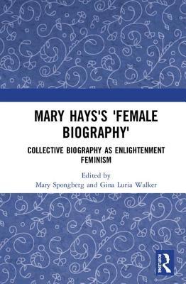 Mary Hays's 'Female Biography' (Historical Women's Writing)