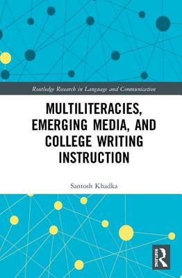 Multiliteracies, Emerging Media, and College Writing Instruction (Routledge Research in Language and Communication)