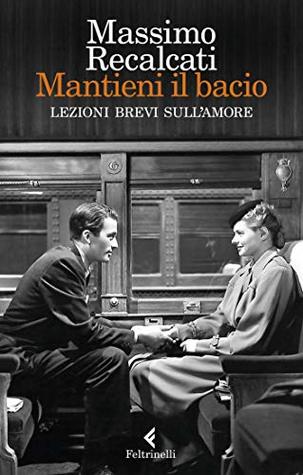 Mantieni il bacio. Lezioni brevi sull'amore (Kindle Edition)