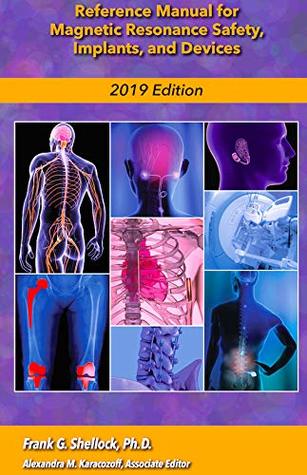 Reference Manual for Magnetic Resonance Safety, Implants, and Devices: Edition 2019