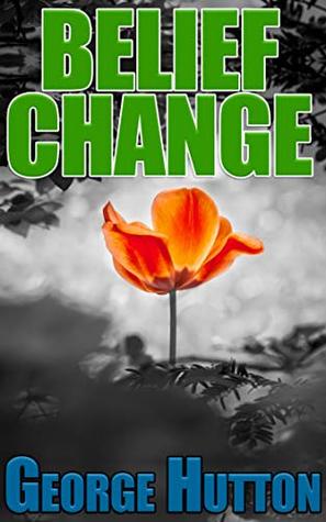 Belief Change: Change Any Belief At Will And Make Doing Anything You Want Easy and Automatic (Kindle Edition)