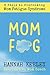 Mom Fog: 8 Steps to Overcoming Mom Fatigue Syndrome