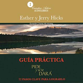 Guía practica: Pide y se te dará: 22 pasos clave para lograrlo: A Practical Guide: Ask and You shall Receive: 22 Key Steps]