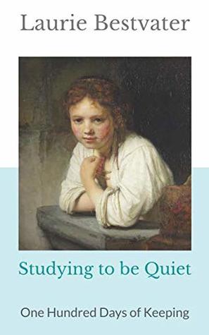 Studying to be Quiet: One Hundred Days of Keeping (Paperback)