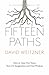 Fifteen Paths: How to Tune Out Noise, Turn On Imagination and Find Wisdom
