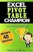 Pivot Tables Champion: Learn to create Excel Pivot Tables like a Pro to Summarize and Manage Giant Databases in Excel (Excel Champions Book 3)