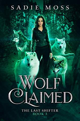 Wolf Claimed (The Last Shifter, #3)