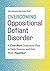 Overcoming Oppositional Defiant Disorder: A Two-Part Treatment Plan to Help Parents and Kids Work Together