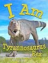 I Am Tyrannosauru...
