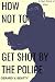 How Not to Get Shot by the ...