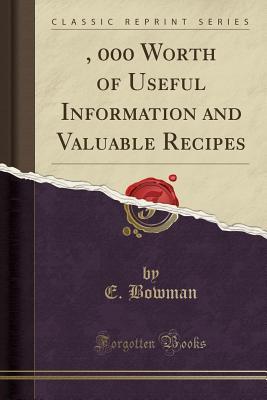 $1, 000 Worth of Useful Information and Valuable Recipes