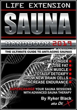 Life Extension Sauna Handbook: The Ultimate Guide To Anti-Aging Saunas: Live Longer, Lose Fat, Gain Muscle, Totally Detox, Grow New Brain Cells, Increase Endurance (Kindle Edition)