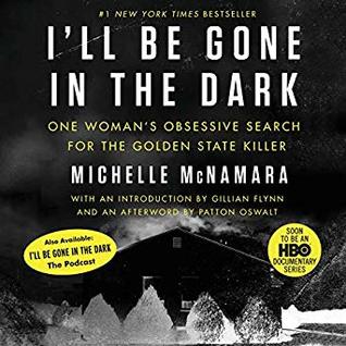 I'll Be Gone in the Dark: One Woman's Obsessive Search for the Golden State Killer