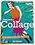 Tate: Project Collage: 50 Projects to Spark Your Creativity