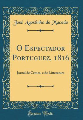 O Espectador Portuguez, 1816: Jornal de Critica, e de Litteratura (Classic Reprint) (Portuguese Edition)