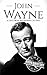 John Wayne A Life From Beginning to End (Biographies of Actors) by Hourly History