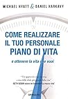 Come realizzare il tuo personale piano di vita e ottenere la vita che vuoi