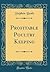 Profitable Poultry Keeping (Classic Reprint)