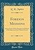 Foreign Missions: Being a Study of Some Principles and Methods in the Expansion of the Christian Church (Classic Reprint)