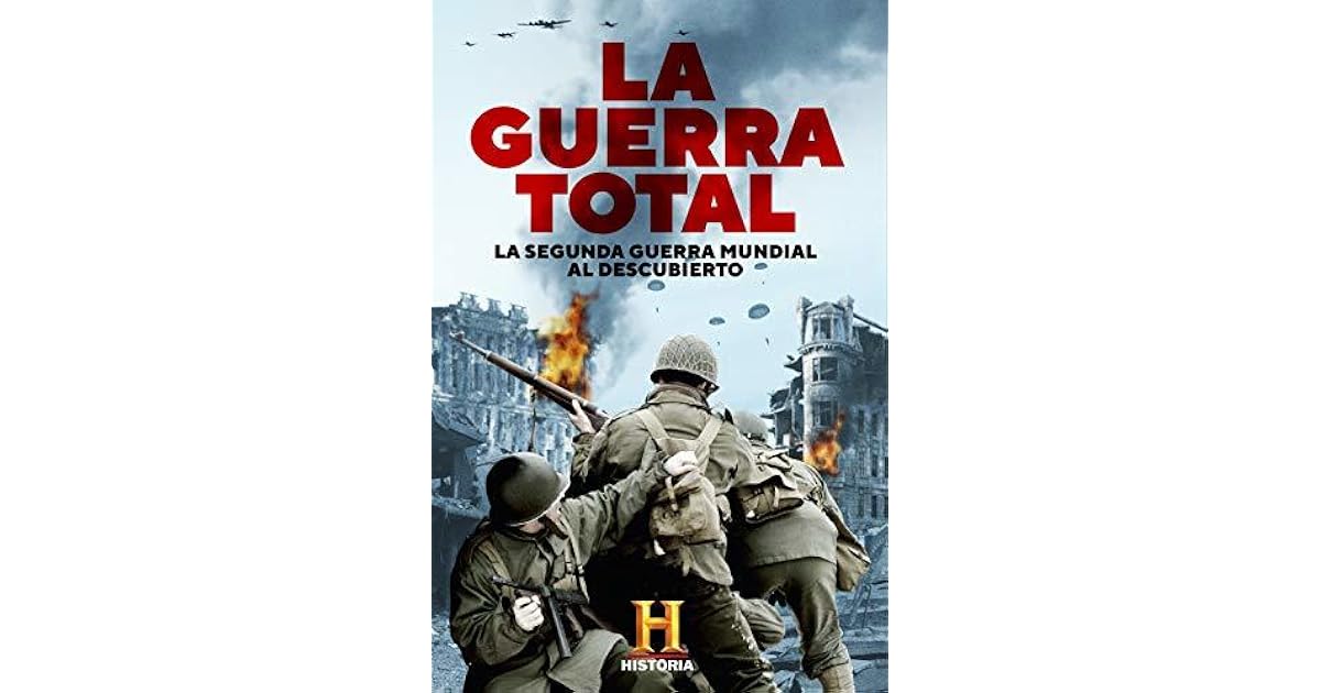 La Guerra Total La Segunda Guerra Mundial Al Descubierto