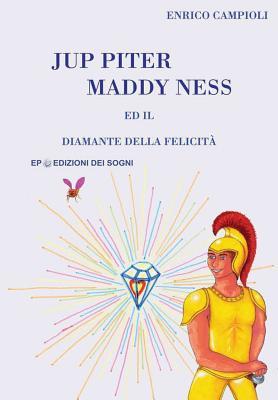 Jup Piter, Maddy Ness ed il Diamante della felicità (Italian Edition)