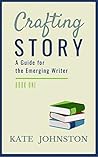 Crafting Story: A Guide for the Emerging Writer