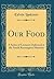 Our Food: A Series of Lectu...