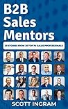 Book cover for B2B Sales Mentors: 20 Stories from 20 Top 1% Sales Professionals
