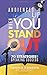 Audiences Stand Up When You...