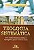 Teologia sistemática : uma análise histórica, bíblica e apologética para o contexto atual