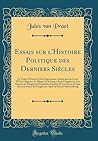 Essais sur l'Histoire Politique des Derniers Siècles: Le Traité d'Utrecht Et les Négociations Antérieures de Louis XVI; Le Régence; L'Alliance de la ... II; La Guerre de Sept Ans (French Edition) Essais sur l'Histoire Politique des Derniers Siècles: Le Traité d'Utrecht Et les Négociations Antérieures de Louis XVI; Le Régence; L'Alliance de la ... II; La Guerre de Sept Ans (French Edition)