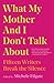 What My Mother and I Don't Talk About: Fifteen Writers Break the Silence (What We Don't Talk About)