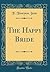 The Happy Bride (Classic Reprint)