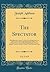 The Spectator, Vol. 2 of 8: With Illustrative Notes; To Which Are Prefixed the Lives of the Authors; Comprehending Joseph Addison, Sir Richard Steele, ... Eusden, Thomas Tickell, Alexander Pope