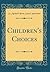 Children's Choices (Classic Reprint)
